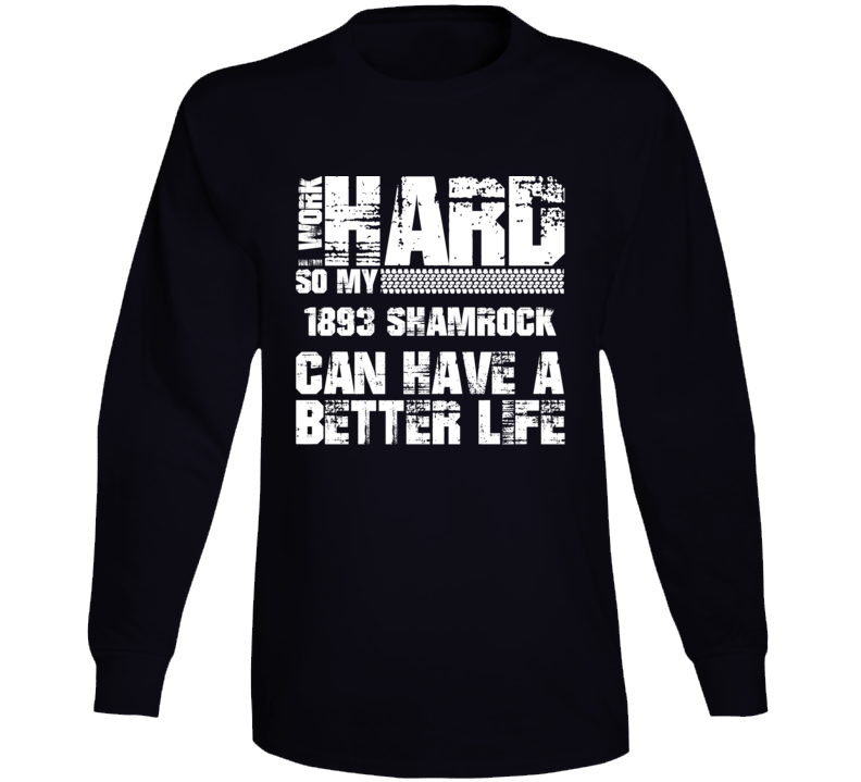 I Work Hard So My 1893 Shamrock Can Have Better Life Car Lover Long Sleeve T Shirt