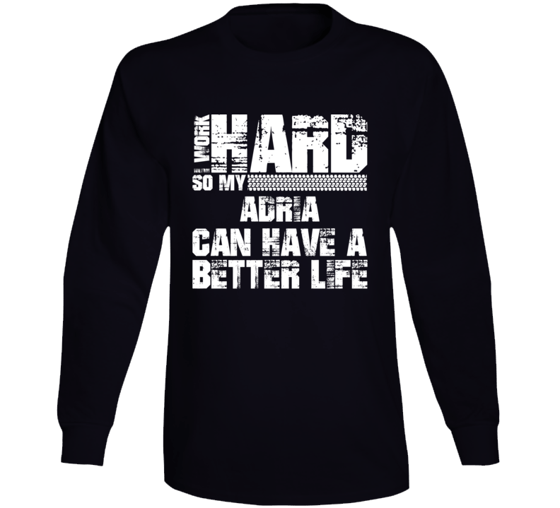 I Work Hard So My Adria Can Have Better Life Car Lover Long Sleeve T Shirt