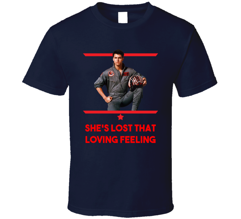 She's Lost That Loving Feeling Top Gun Maverick T Shirt