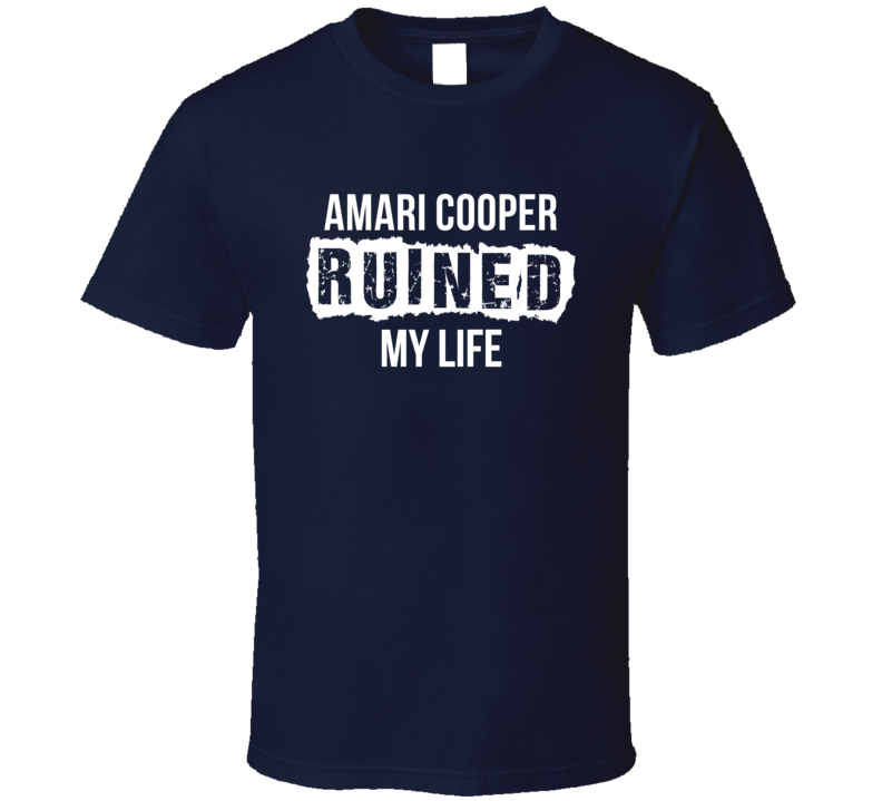 Amari Cooper Ruined My Life Dallas Football Fan T Shirt