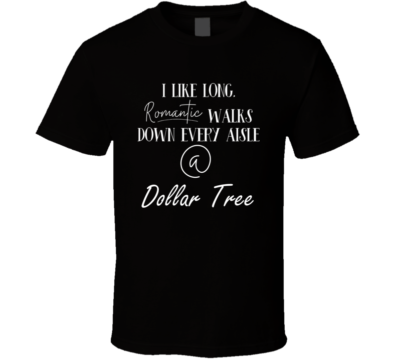 I Like Long Walks Down Each Dollar Tree Aisle Funny Crafty T Shirt