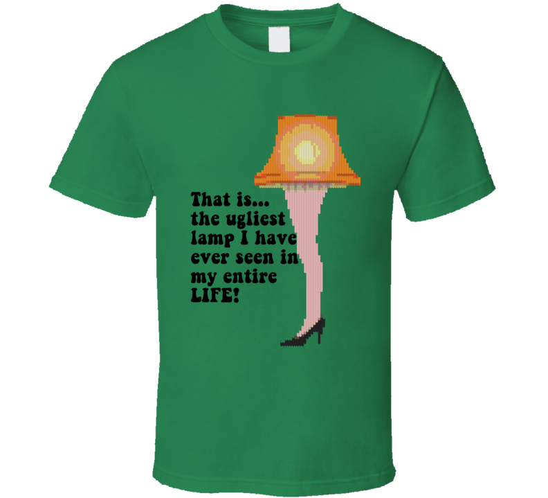 Ugliest Lamp I Have Ever Seen In My Entire Life A Christmas Story Leg Lamp T Shirt Ugliest Lamp I Have Ever Seen In My Entire Life A Christmas Story Leg Lamp T Shirt