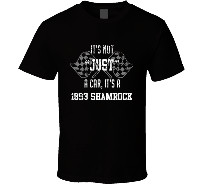 It's Not Just A Car It's A 1893 Shamrock Auto Car Lover Cool T Shirt