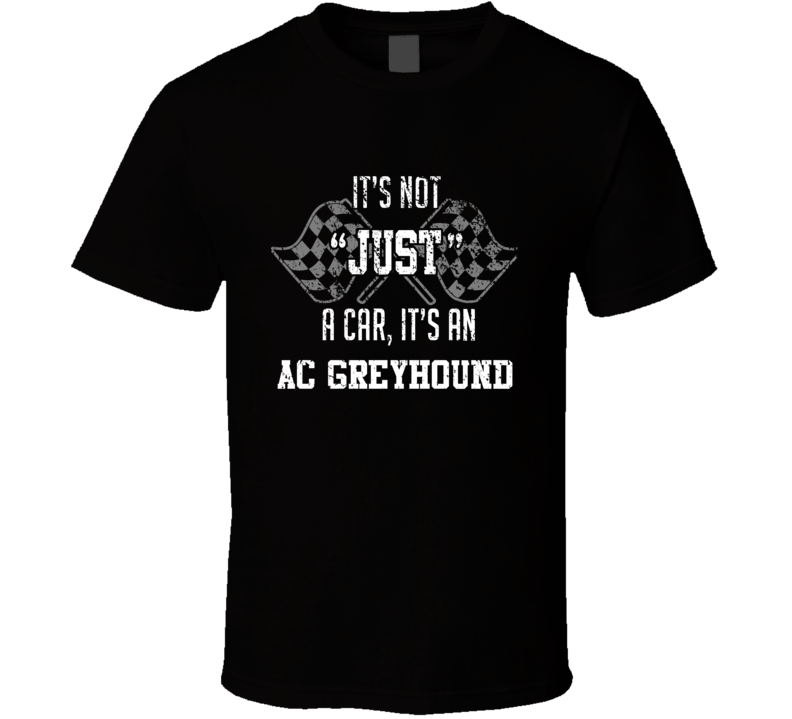 It's Not Just A Car It's An Ac Greyhound Auto Car Lover Cool T Shirt