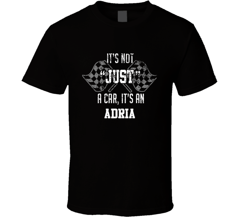 It's Not Just A Car It's An Adria Auto Car Lover Cool T Shirt It's Not Just A Car It's An Adria Auto Car Lover Cool T Shirt