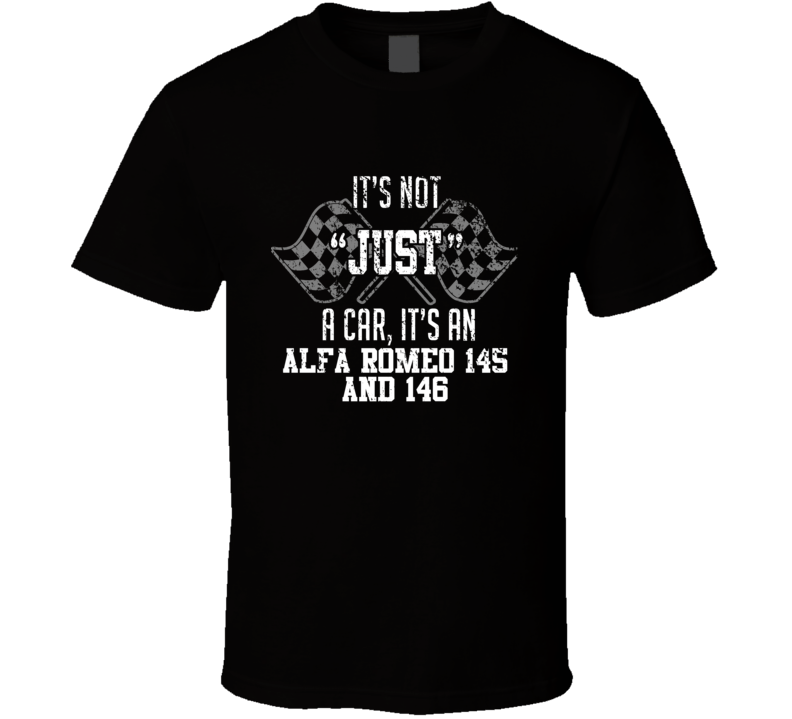 It's Not Just A Car It's An Alfa Romeo 145 And 146 Auto Car Lover Cool T Shirt