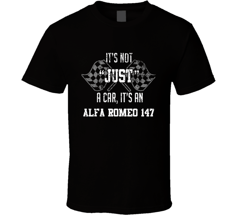 It's Not Just A Car It's An Alfa Romeo 147 Auto Car Lover Cool T Shirt