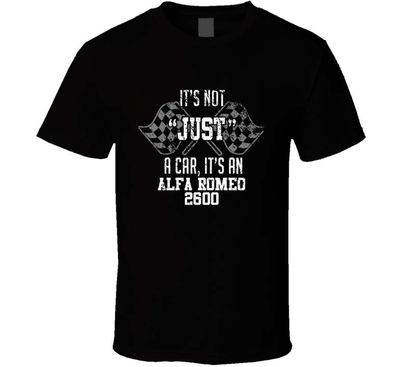 It's Not Just A Car It's An Alfa Romeo 2600 Auto Car Lover Cool T Shirt