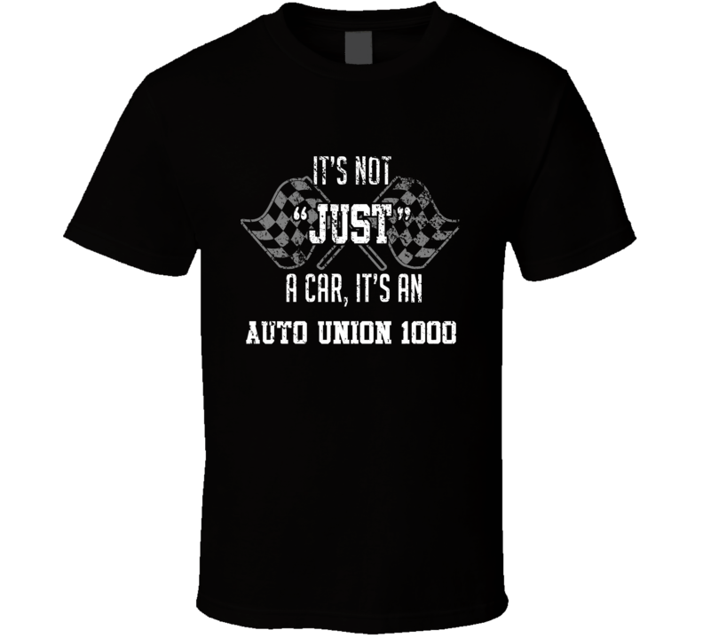 It's Not Just A Car It's An Auto Union 1000 Auto Car Lover Cool T Shirt It's Not Just A Car It's An Auto Union 1000 Auto Car Lover Cool T Shirt