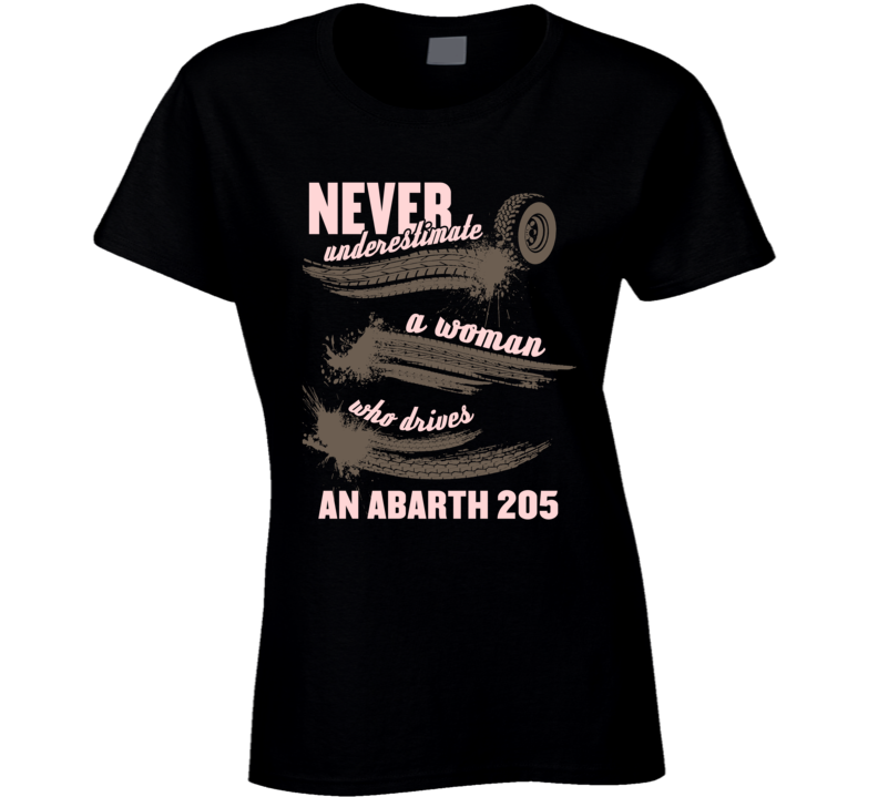 Never Underestimate A Woman Who Drives An Abarth 205 Auto Car Lover Fan T Shirt