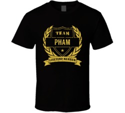 Team Pham Lifetime Member Last Name Surname T Shirt Team Pham Lifetime Member Last Name Surname T Shirt