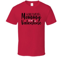 Sorry Ladies Mommy Is My Valentine Funny Kids Love Parents T Shirt Sorry Ladies Mommy Is My Valentine Funny Kids Love Parents T Shirt