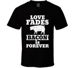 Love Fades Bacon Is Forever Food Foodie Worn Look T Shirt