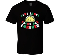 Love Fades Tacos Are Forever Food Foodie Worn Look T Shirt