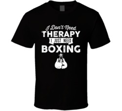 I Don't Need Therapy Boxing T Shirt