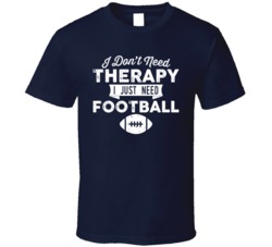 I Don't Need Therapy Football Gridiron T Shirt