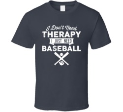 I Don't Need Therapy Baseball T Shirt