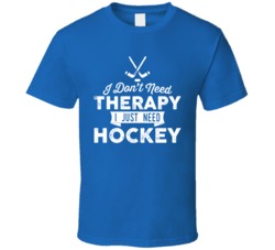 I Don't Need Therapy Hockey T Shirt