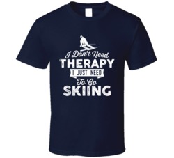 I Don't Need Therapy Skiing Snow Sports T Shirt