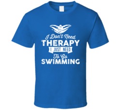 I Don't Need Therapy Swimming T Shirt