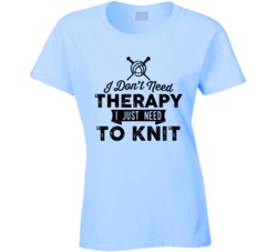 I Don't Need Therapy Knitting Knit Crochet T Shirt I Don't Need Therapy Knitting Knit Crochet T Shirt