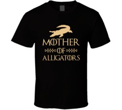 Mother Of Alligators Got Parody T Shirt Mother Of Alligators Got Parody T Shirt
