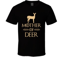 Mother Of Deer Got Parody T Shirt Mother Of Deer Got Parody T Shirt