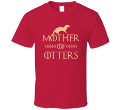 Mother Of Otters Got Parody T Shirt Mother Of Otters Got Parody T Shirt