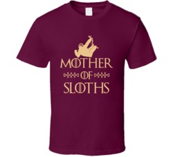 Mother Of Sloths Got Parody T Shirt Mother Of Sloths Got Parody T Shirt