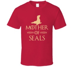 Mother Of Seals Got Parody T Shirt Mother Of Seals Got Parody T Shirt