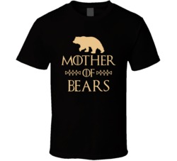 Mother Of Bears Got Parody T Shirt Mother Of Bears Got Parody T Shirt