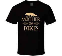 Mother Of Foxes Got Parody T Shirt Mother Of Foxes Got Parody T Shirt