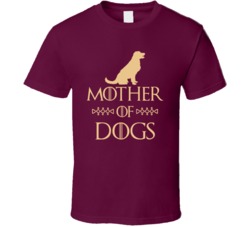 Mother Of Dogs Got Parody T Shirt Mother Of Dogs Got Parody T Shirt
