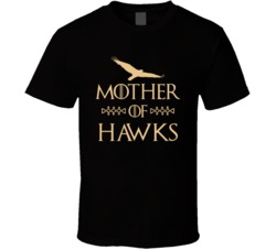 Mother Of Hawks Got Parody T Shirt Mother Of Hawks Got Parody T Shirt