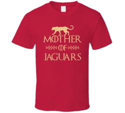 Mother Of Jaguars Got Parody T Shirt Mother Of Jaguars Got Parody T Shirt