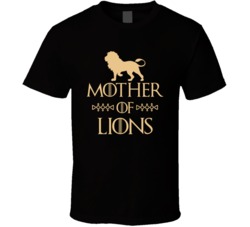 Mother Of Lions Got Parody T Shirt Mother Of Lions Got Parody T Shirt