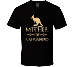 Mother Of Kangaroos Got Parody T Shirt Mother Of Kangaroos Got Parody T Shirt