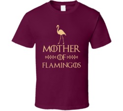 Mother Of Flamingos Got Parody T Shirt Mother Of Flamingos Got Parody T Shirt