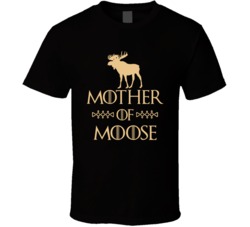 Mother Of Moose Got Parody T Shirt Mother Of Moose Got Parody T Shirt
