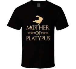 Mother Of Platypus Got Parody T Shirt Mother Of Platypus Got Parody T Shirt