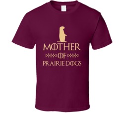 Mother Of Prairie Dogs Got Parody T Shirt Mother Of Prairie Dogs Got Parody T Shirt