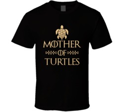 Mother Of Turtles Got Parody T Shirt Mother Of Turtles Got Parody T Shirt