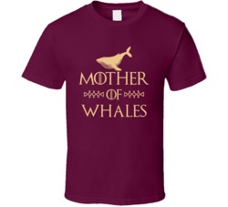 Mother Of Whales Got Parody T Shirt Mother Of Whales Got Parody T Shirt