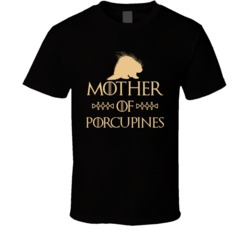 Mother Of Porcupines Got Parody T Shirt Mother Of Porcupines Got Parody T Shirt