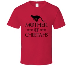 Mother Of Cheetahs Got Parody Red T Shirt Mother Of Cheetahs Got Parody Red T Shirt
