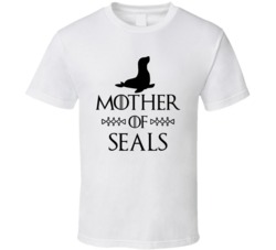 Mother Of Seals Got Parody White T Shirt