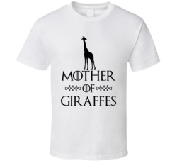 Mother Of Giraffes Got Parody White  T Shirt