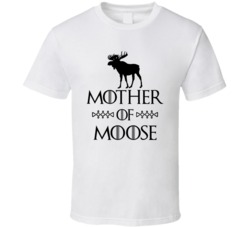Mother Of Moose Got Parody White T Shirt