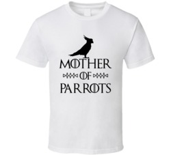 Mother Of Parrots Got Parody White T Shirt