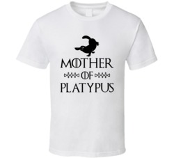 Mother Of Platypus Got Parody White T Shirt
